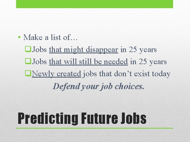  • Make a list of… q. Jobs that might disappear in 25 years