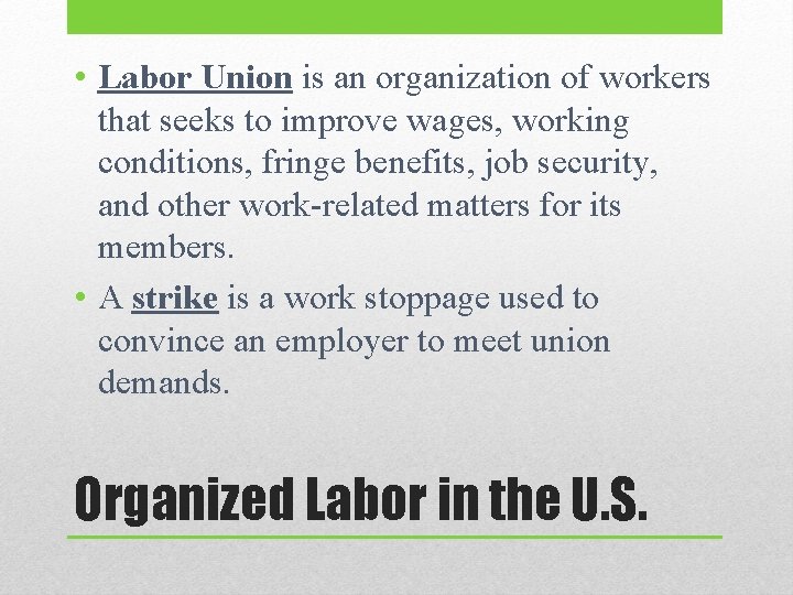  • Labor Union is an organization of workers that seeks to improve wages,