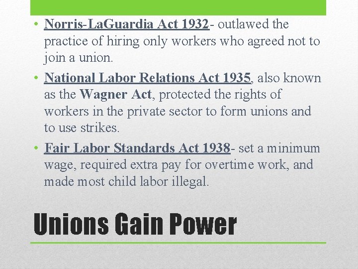  • Norris-La. Guardia Act 1932 - outlawed the practice of hiring only workers