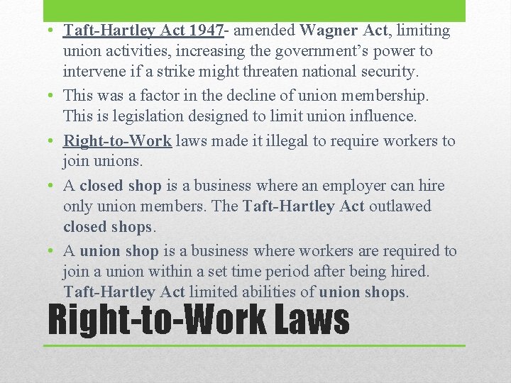  • Taft-Hartley Act 1947 - amended Wagner Act, limiting union activities, increasing the