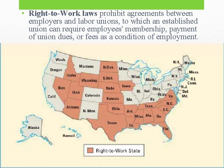  • Right-to-Work laws prohibit agreements between employers and labor unions, to which an