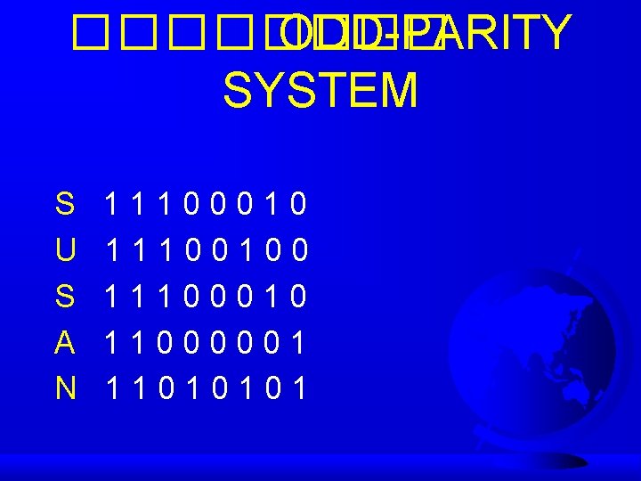 ���� ODD-PARITY SYSTEM S U S A N 11100010 11100100 11100010 11000001 11010101 