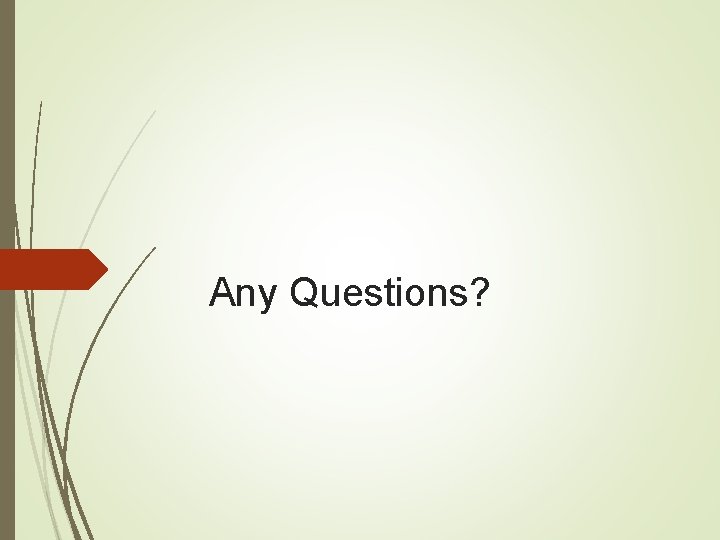 Any Questions? 