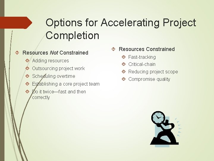 Options for Accelerating Project Completion Resources Not Constrained Adding resources Outsourcing project work Scheduling