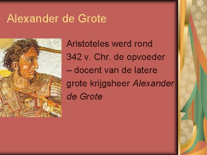 Alexander de Grote Aristoteles werd rond 342 v. Chr. de opvoeder – docent van