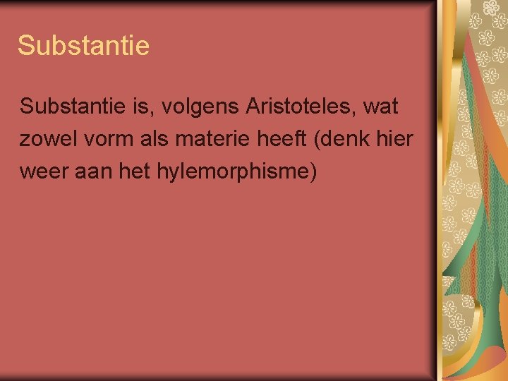 Substantie is, volgens Aristoteles, wat zowel vorm als materie heeft (denk hier weer aan