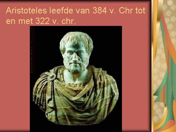 Aristoteles leefde van 384 v. Chr tot en met 322 v. chr. 