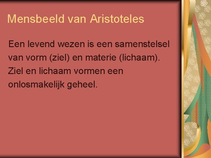Mensbeeld van Aristoteles Een levend wezen is een samenstelsel van vorm (ziel) en materie