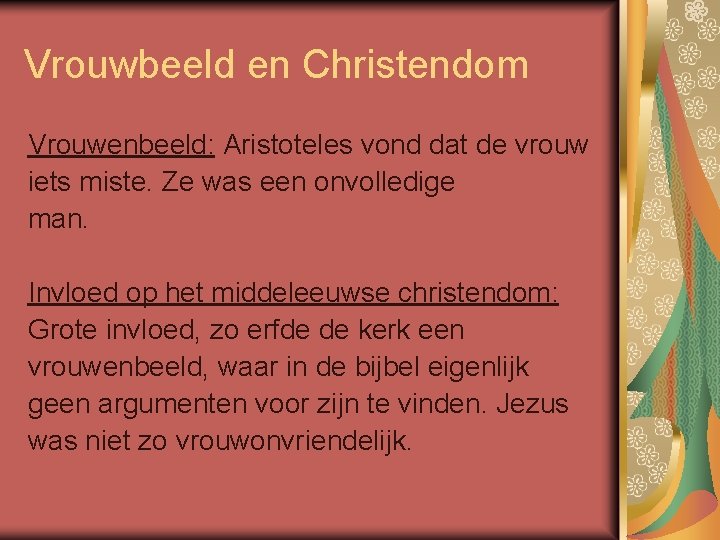 Vrouwbeeld en Christendom Vrouwenbeeld: Aristoteles vond dat de vrouw iets miste. Ze was een