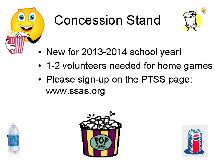 Concession Stand • New for 2013 -2014 school year! • 1 -2 volunteers needed