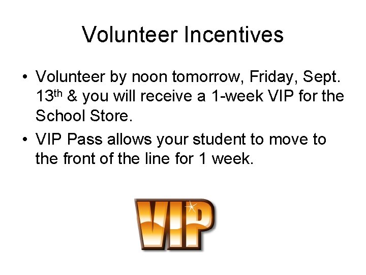 Volunteer Incentives • Volunteer by noon tomorrow, Friday, Sept. 13 th & you will