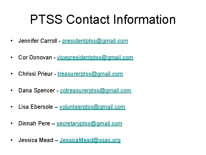 PTSS Contact Information • Jennifer Carroll - presidentptss@gmail. com • Cor Donovan - vicepresidentptss@gmail.