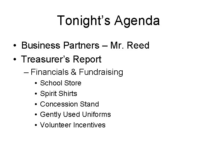 Tonight’s Agenda • Business Partners – Mr. Reed • Treasurer’s Report – Financials &