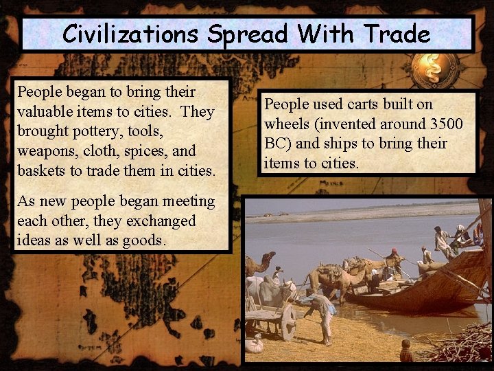 Civilizations Spread With Trade People began to bring their valuable items to cities. They