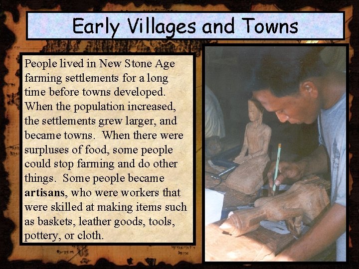 Early Villages and Towns People lived in New Stone Age farming settlements for a