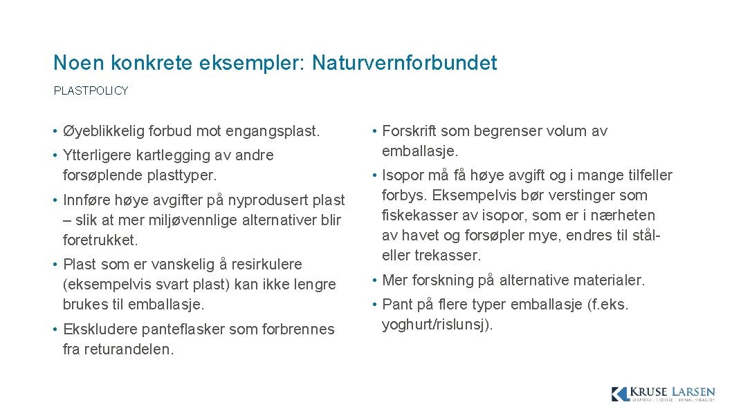 Noen konkrete eksempler: Naturvernforbundet PLASTPOLICY • Øyeblikkelig forbud mot engangsplast. • Ytterligere kartlegging av