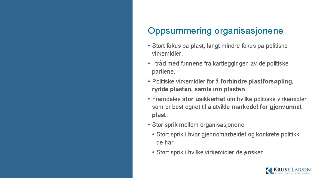 Oppsummering organisasjonene • Stort fokus på plast, langt mindre fokus på politiske virkemidler. •