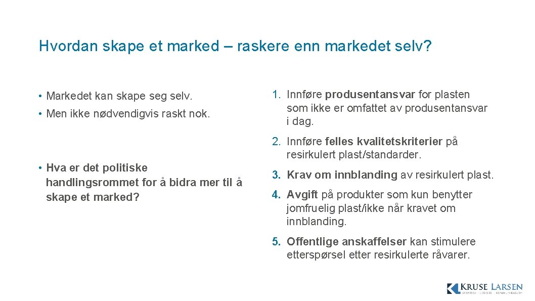 Hvordan skape et marked – raskere enn markedet selv? • Markedet kan skape seg