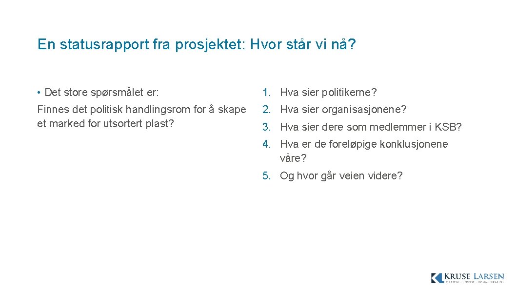 En statusrapport fra prosjektet: Hvor står vi nå? • Det store spørsmålet er: 1.