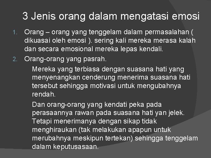 3 Jenis orang dalam mengatasi emosi 1. 2. Orang – orang yang tenggelam dalam