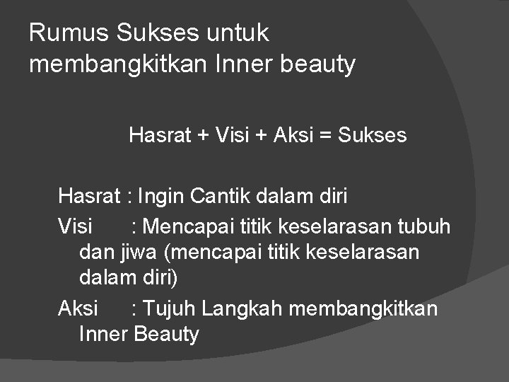 Rumus Sukses untuk membangkitkan Inner beauty Hasrat + Visi + Aksi = Sukses Hasrat