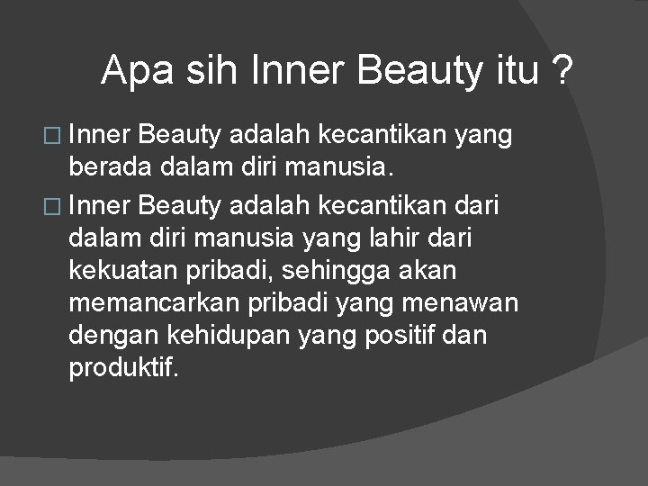 Apa sih Inner Beauty itu ? � Inner Beauty adalah kecantikan yang berada dalam