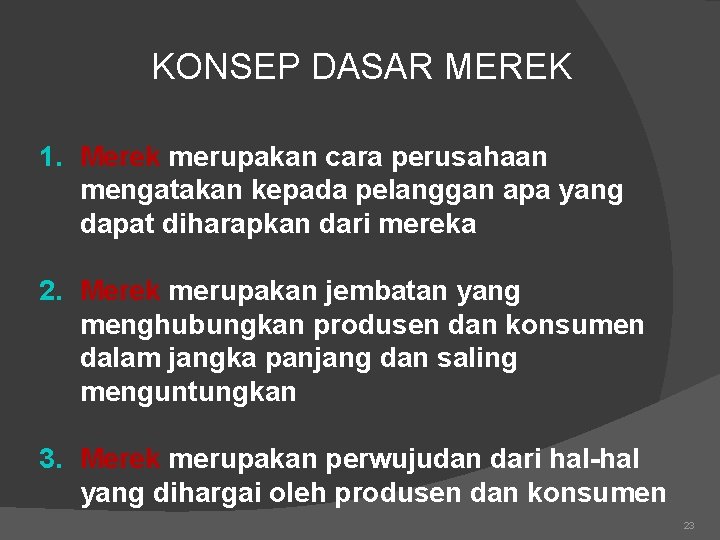 KONSEP DASAR MEREK 1. Merek merupakan cara perusahaan mengatakan kepada pelanggan apa yang dapat