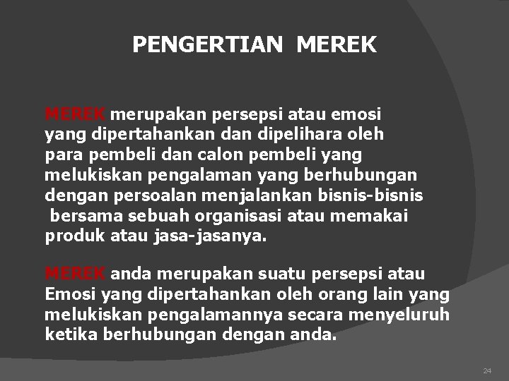 PENGERTIAN MEREK merupakan persepsi atau emosi yang dipertahankan dipelihara oleh para pembeli dan calon