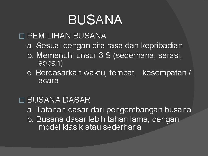 BUSANA � PEMILIHAN BUSANA a. Sesuai dengan cita rasa dan kepribadian b. Memenuhi unsur