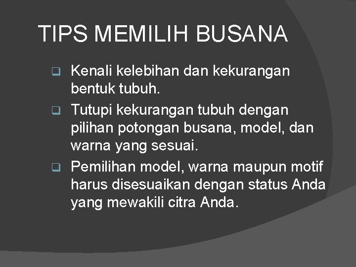 TIPS MEMILIH BUSANA Kenali kelebihan dan kekurangan bentuk tubuh. q Tutupi kekurangan tubuh dengan