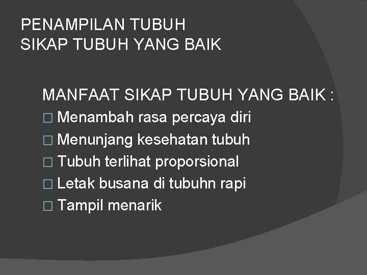 PENAMPILAN TUBUH SIKAP TUBUH YANG BAIK MANFAAT SIKAP TUBUH YANG BAIK : � Menambah