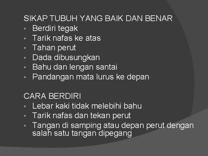 SIKAP TUBUH YANG BAIK DAN BENAR • Berdiri tegak • Tarik nafas ke atas