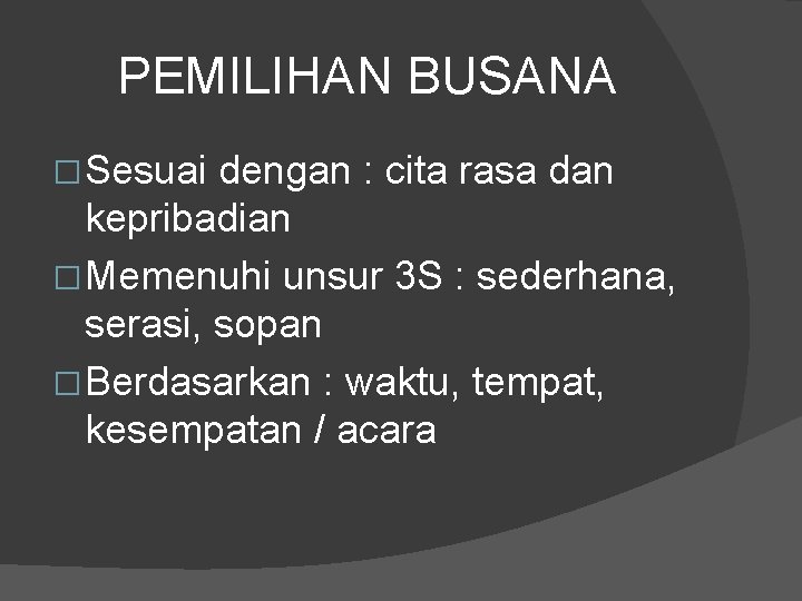 PEMILIHAN BUSANA � Sesuai dengan : cita rasa dan kepribadian � Memenuhi unsur 3