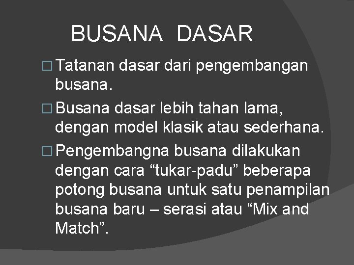 BUSANA DASAR � Tatanan dasar dari pengembangan busana. � Busana dasar lebih tahan lama,