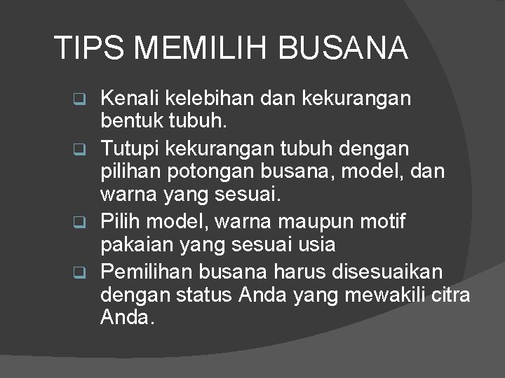 TIPS MEMILIH BUSANA Kenali kelebihan dan kekurangan bentuk tubuh. q Tutupi kekurangan tubuh dengan