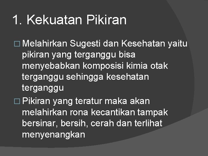 1. Kekuatan Pikiran � Melahirkan Sugesti dan Kesehatan yaitu pikiran yang terganggu bisa menyebabkan