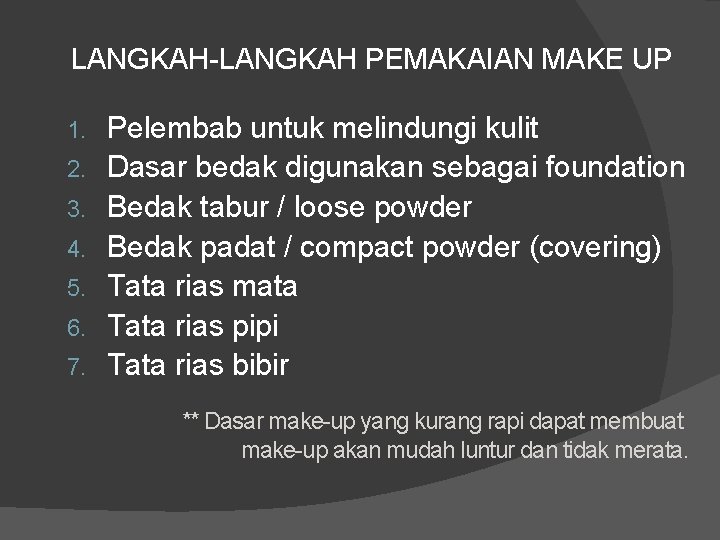 LANGKAH-LANGKAH PEMAKAIAN MAKE UP 1. 2. 3. 4. 5. 6. 7. Pelembab untuk melindungi