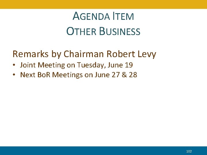 AGENDA ITEM OTHER BUSINESS Remarks by Chairman Robert Levy • Joint Meeting on Tuesday,