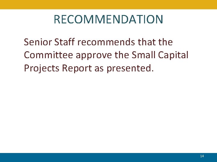 RECOMMENDATION Senior Staff recommends that the Committee approve the Small Capital Projects Report as