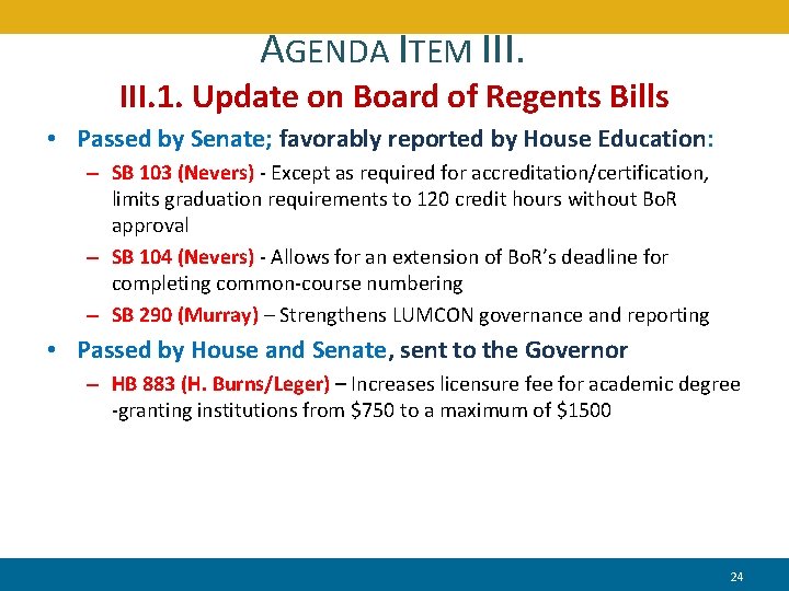 AGENDA ITEM III. 1. Update on Board of Regents Bills • Passed by Senate;