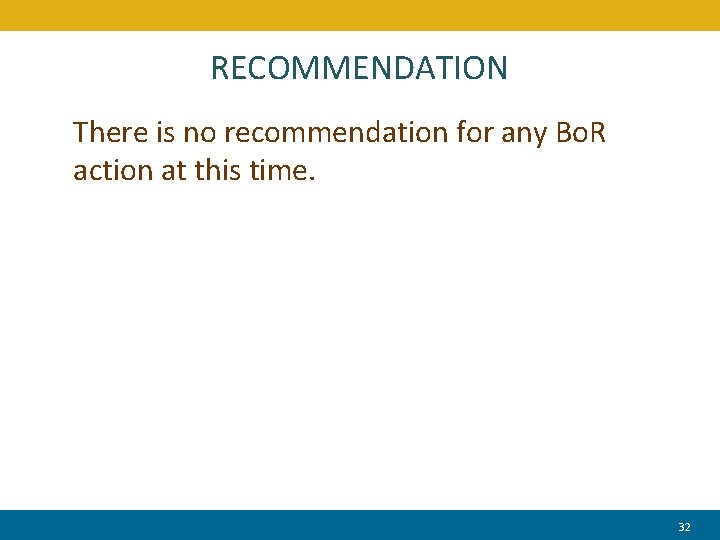 RECOMMENDATION There is no recommendation for any Bo. R action at this time. 32