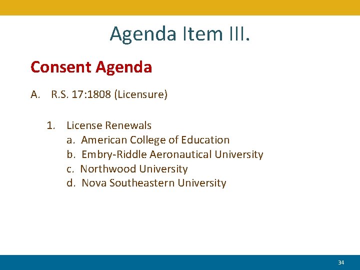 Agenda Item III. Consent Agenda A. R. S. 17: 1808 (Licensure) 1. License Renewals