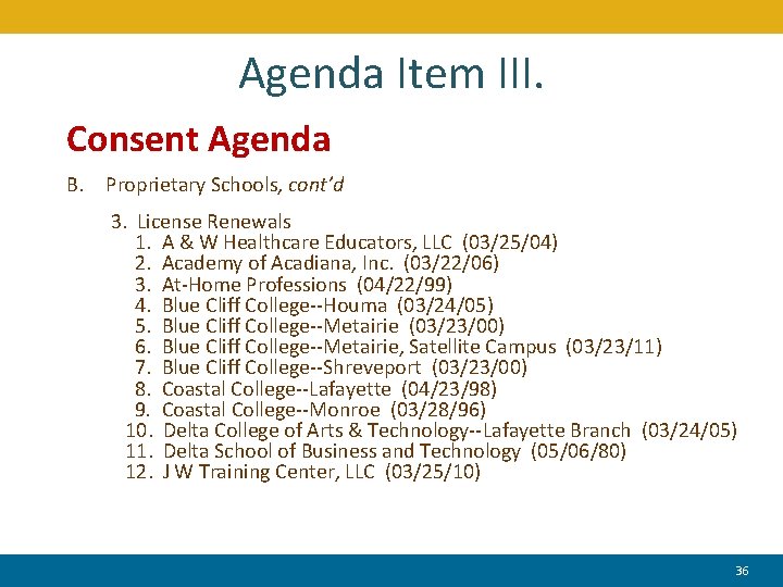 Agenda Item III. Consent Agenda B. Proprietary Schools, cont’d 3. License Renewals 1. A