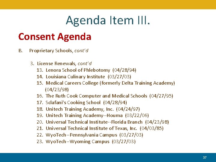 Agenda Item III. Consent Agenda B. Proprietary Schools, cont’d 3. License Renewals, cont’d 13.