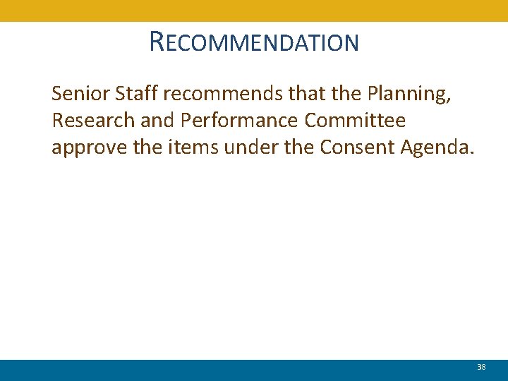 RECOMMENDATION Senior Staff recommends that the Planning, Research and Performance Committee approve the items