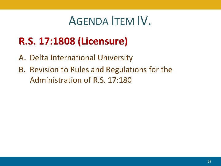 AGENDA ITEM IV. R. S. 17: 1808 (Licensure) A. Delta International University B. Revision