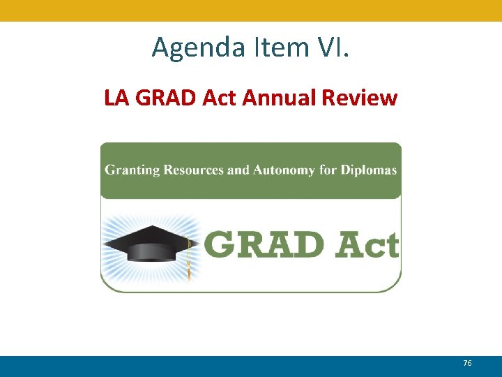 Agenda Item VI. LA GRAD Act Annual Review 76 