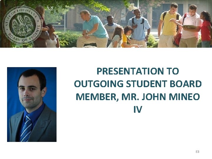 PRESENTATION TO OUTGOING STUDENT BOARD MEMBER, MR. JOHN MINEO IV 83 