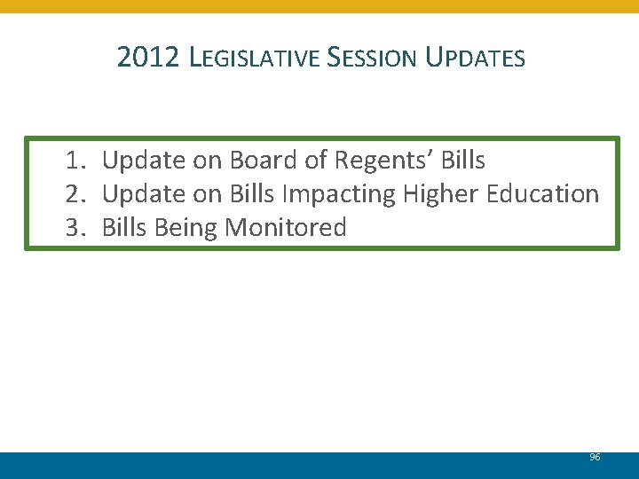 2012 LEGISLATIVE SESSION UPDATES 1. Update on Board of Regents’ Bills 2. Update on