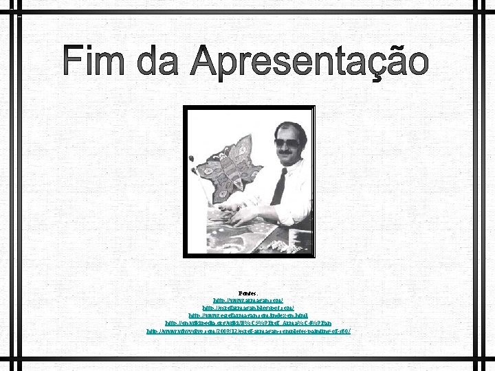 Fontes: http: //www. armagan. com/ http: //esrefarmagan. blogspot. com/ http: //www. esrefarmagan. com/index-en. html